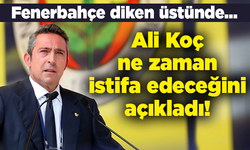 Fenerbahçe diken üstünde... Ali Koç ne zaman istifa edeceğini açıkladı!