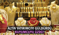 Altın yatırımcıyı güldürdü, kuyumcuyu üzdü!