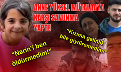 Narin Güran davasında anne Yüksel'in savunması duruşma salonunu karıştırdı!