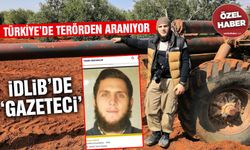 Türkiye’de terörden aranıyor... İdlib’de ‘Gazeteci’