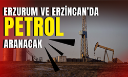 Erzurum ve Erzincan’da petrol aranacak