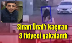 Sinan Ünal’ı kaçıran 3 fidyeci yakalandı