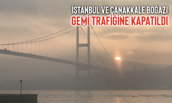 İstanbul ve Çanakkale Boğazı gemi trafiğine kapatıldı