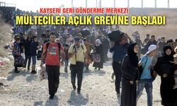 Kayseri Geri Gönderme Merkezi  Mülteciler açlık grevine başladı!