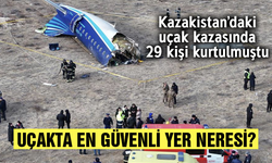 Kazakistan’daki uçak kazasında 29 kişi kurtulmuştu! Uçakta en güvenli yer neresi?