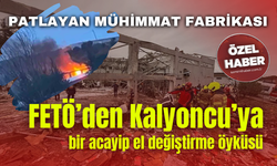 Patlayan mühimmat fabrikası… FETÖ’den Kalyoncu’ya bir acayip el değiştirme öyküsü