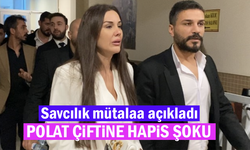 Savcılık mütalaa açıkladı! Polat çiftine hapis şoku