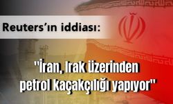 Reuters: "İran, Irak üzerinden petrol kaçakçılığı yapıyor"