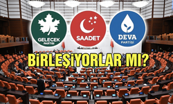 Saadet, Gelecek ve DEVA birleşiyor mu?