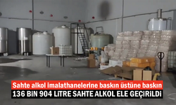 Sahte alkol imalathanelerine baskın üstüne baskın! On binlerce litre sahte alkol ve etil alkol ele geçirildi