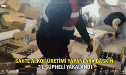 Sahte alkol üretimi yapanlara baskın: 37 şüpheli yakalandı