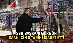 SSB Başkanı Görgün, KAAN için o tarihi işaret etti