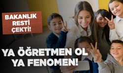 Bakan resti çekti...YA ÖĞRETMEN OL, YA FENOMEN!