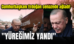 Cumhurbaşkanı Erdoğan cenazede ağladı! "Yüreğimiz yandı"