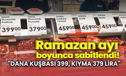 Et fiyatları Ramazan ayı boyunca sabitlendi! "DANA KUŞBASI 399, KIYMA 379 LİRA"