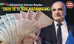 Ekonomist Hikmet Baydar: “2025’te TL güç kazanacak”