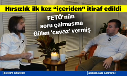 Hırsızlık ilk kez “içeriden” itiraf edildi... FETÖ’nün soru çalmasına Gülen ‘cevaz’ vermiş