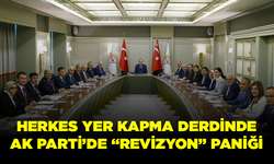 Herkes yer kapma derdinde... AK Parti’de “revizyon” paniği