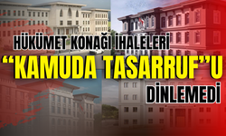 Hükümet Konağı ihaleleri "Kamuda Tasarruf"u dinlemedi!