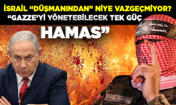 İsrail “düşmanından” niye vazgeçmiyor? “Gazze’yi yönetebilecek tek güç HAMAS”