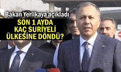 Kaç Suriyeli ülkesine geri döndü? Bakan Yerlikaya açıkladı