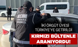 Kırmızı bültenle aranan iki şüpheli Türkiye’ye getirildi