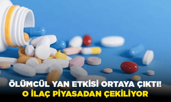 Ölümcül yan etkisi ortaya çıktı! O ilaç piyasadan çekiliyor