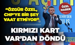 Kırmızı kart VAR’dan döndü... “Özgür Özel, CHP’ye bir şey vaat etmiyor”