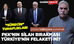 “Sürecin” tuhaflıkları... Çözüm halkoyuna sunulmalı... PKK’NIN SİLAH BIRAKMASI TÜRKİYE’NİN FELAKETİ Mİ?