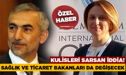 Kulisleri sarsan iddia! Sağlık ve Ticaret bakanları da değişecek