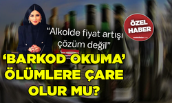 'Barkod okuma’ ölümlere çare olur mu? “Alkolde fiyat artışı çözüm değil”