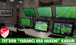 TFF'den "yabancı VAR hakemi" kararı!