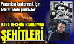 Yananları kurtarmak için tekrar otele girmişler... Kara gecenin kahraman şehitleri