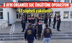 8 ayrı organize suç örgütüne operasyon: 63 şüpheli yakalandı