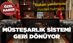 “Bakan yardımcısı” modeli tutmadı... MÜSTEŞARLIK SİSTEMİ GERİ DÖNÜYOR