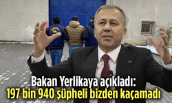 Bakan Yerlikaya açıkladı: 197 bin 940 şüpheli bizden kaçamadı