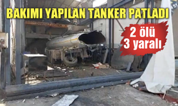 Bakımı yapılan tanker patladı: 2 ölü, 3 yaralı