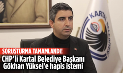 CHP’li Kartal Belediye Başkanı Gökhan Yüksel'e hapis istemi