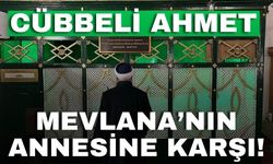 Cübbeli Ahmet Mevlana'nın annesine karşı!