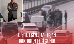 E-5'te eşiyle tartışan doktorun feci sonu!