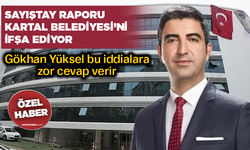 Sayıştay raporu Kartal Belediyesi’ni ifşa ediyor... Gökhan Yüksel bu iddialara zor cevap verir