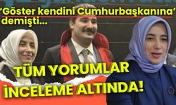 'Göster kendini Cumhurbaşkanına' demişti... Tüm paylaşımlar mercek altında!