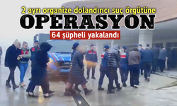 2 ayrı organize dolandırıcı suç örgütüne operasyon: 64 şüpheli yakalandı!