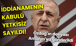 İddianamenin kabulü yetkisiz sayıldı! Özdağ'ın dosyası Antalya'ya gönderildi