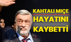 Kahtalı Mıçe hayatını kaybetti