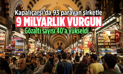 Kapalıçarşı’da 93 paravan şirketle 9 milyarlık vurgun! Gözaltı sayısı 40’a yükseldi