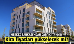 Kira fiyatları yükselecek mi? Merkez Bankası’ndan çarpıcı tahmin!