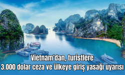 Vietnam'dan, turistlere 3.000 dolar ceza ve ülkeye giriş yasağı uyarısı