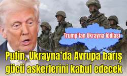 Trump'tan Ukrayna iddiası: Putin Avrupa barış güçlerinin Ukrayna'ya gönderilmesini kabul edecek