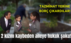 Türkiye'nin sevdiği 2 kızını kaybeden aileye hukuk şoku! Tazminat yerine borçlu çıkardılar